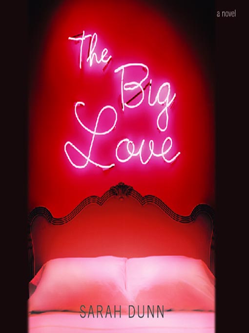 Title details for The Big Love by Sarah Dunn - Wait list